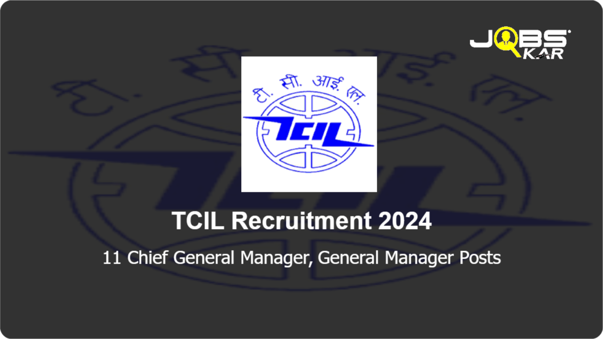 TCIL Recruitment 2024: Apply for 11 Chief General Manager, General Manager Posts