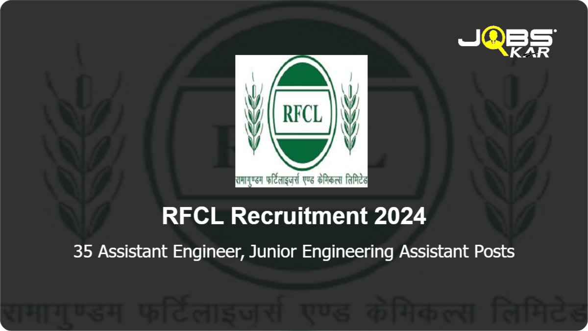 RFCL Recruitment 2024: Apply Online for 35 Assistant Engineer, Junior Engineering Assistant Posts