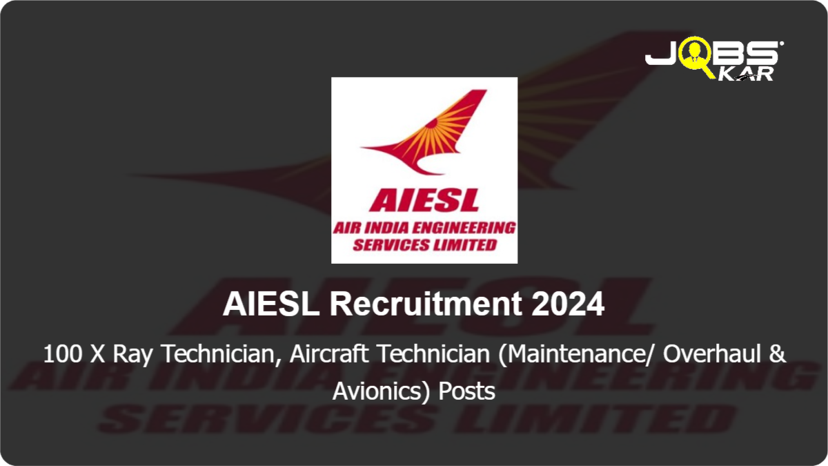 AIESL Recruitment 2024: Apply Online for 100 X Ray Technician, Aircraft Technician (Maintenance/ Overhaul & Avionics) Posts