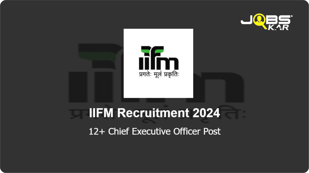 IIFM Recruitment 2024: Apply Online for Various Chief Executive Officer Posts