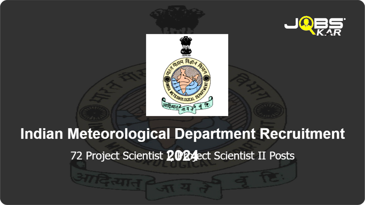Indian Meteorological Department Recruitment 2024: Apply Online for 72 Project Scientist I, Project Scientist II Posts