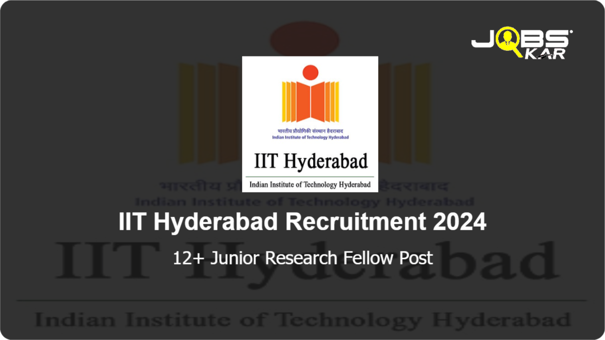 IIT Hyderabad Recruitment 2024: Apply Online for Various Junior Research Fellow Posts