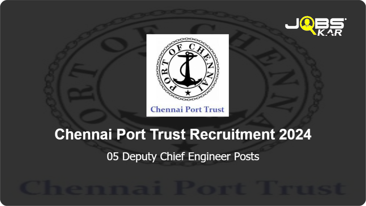 Chennai Port Trust Recruitment 2024: Apply for 05 Deputy Chief Engineer Posts