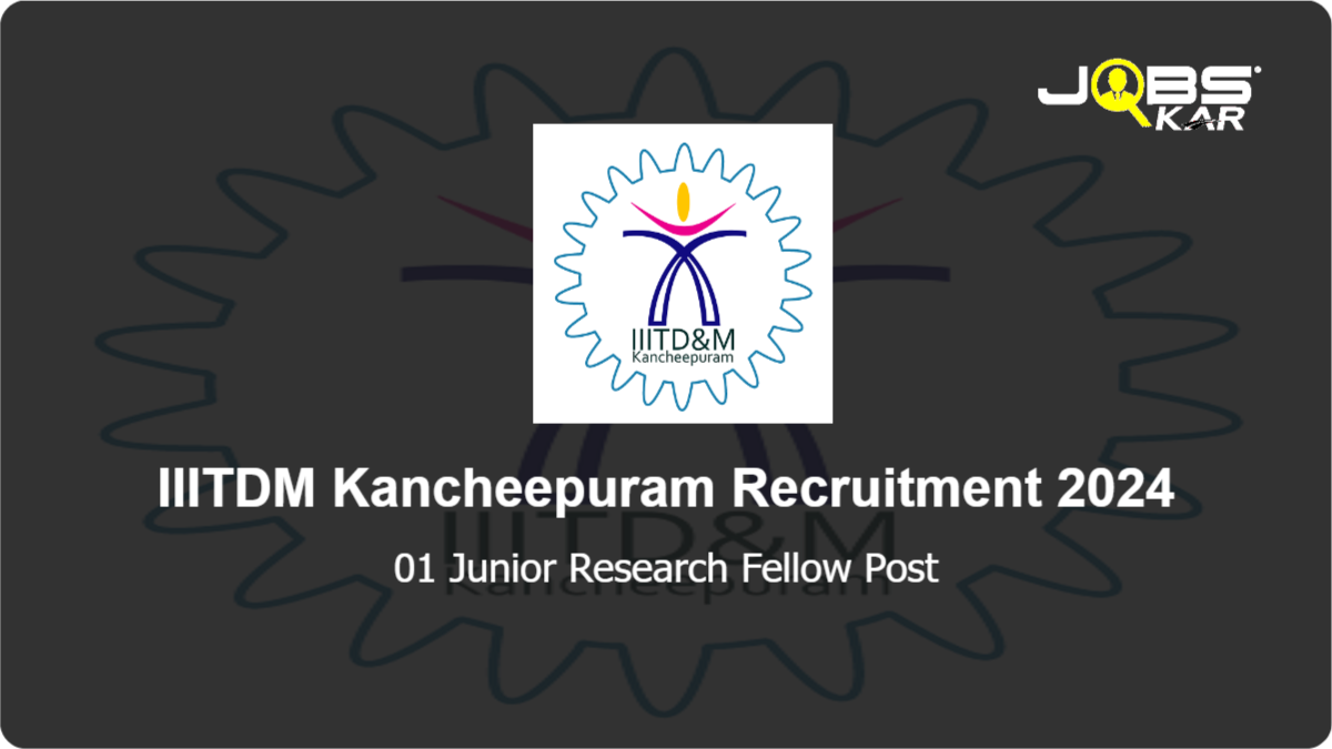 IIITDM Kancheepuram Recruitment 2024: Apply Online for Junior Research Fellow Post