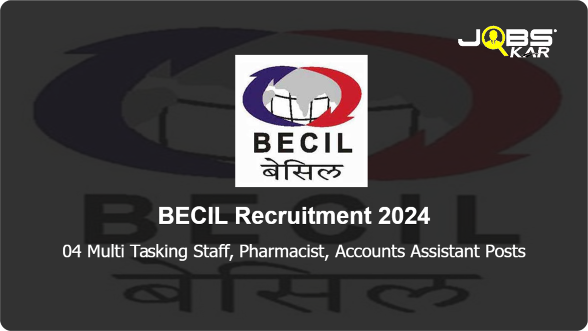 BECIL Recruitment 2024: Apply Online for 04 Multi Tasking Staff, Pharmacist, Accounts Assistant Posts