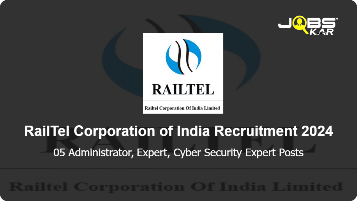 RailTel Corporation of India Recruitment 2024: Walk in for 05 Administrator, Expert, Cyber Security Expert Posts