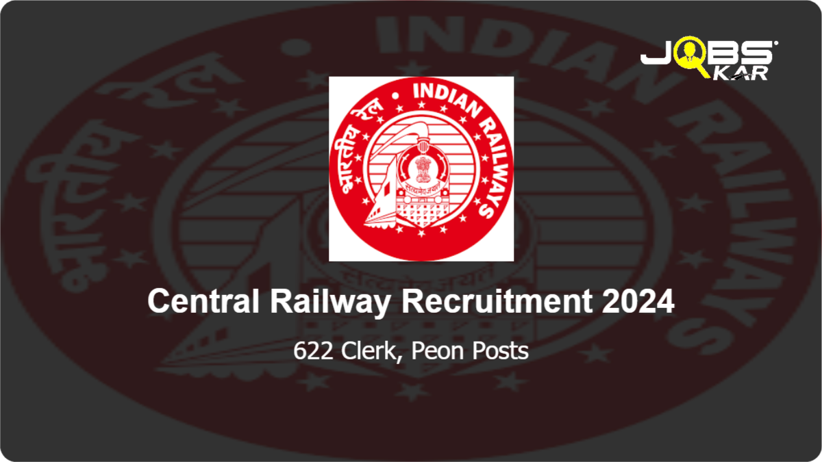 Central Railway Recruitment 2024: Apply for 622 Clerk, Peon Posts