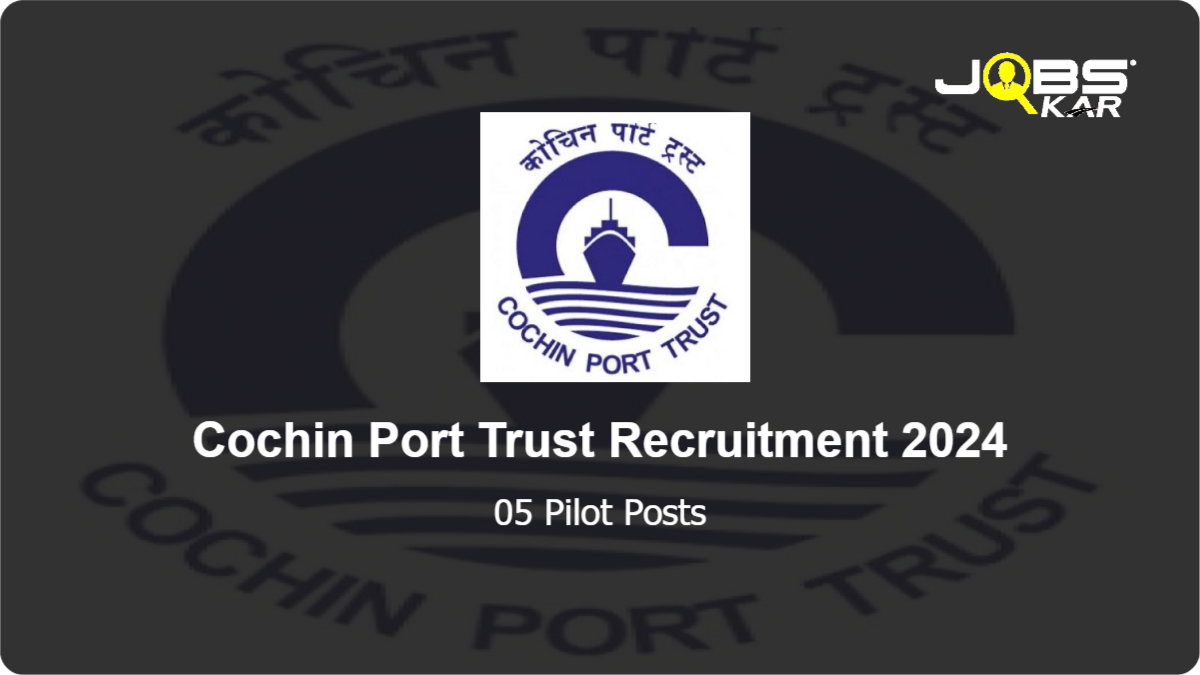 Cochin Port Trust Recruitment 2024: Apply for 05 Pilot Posts