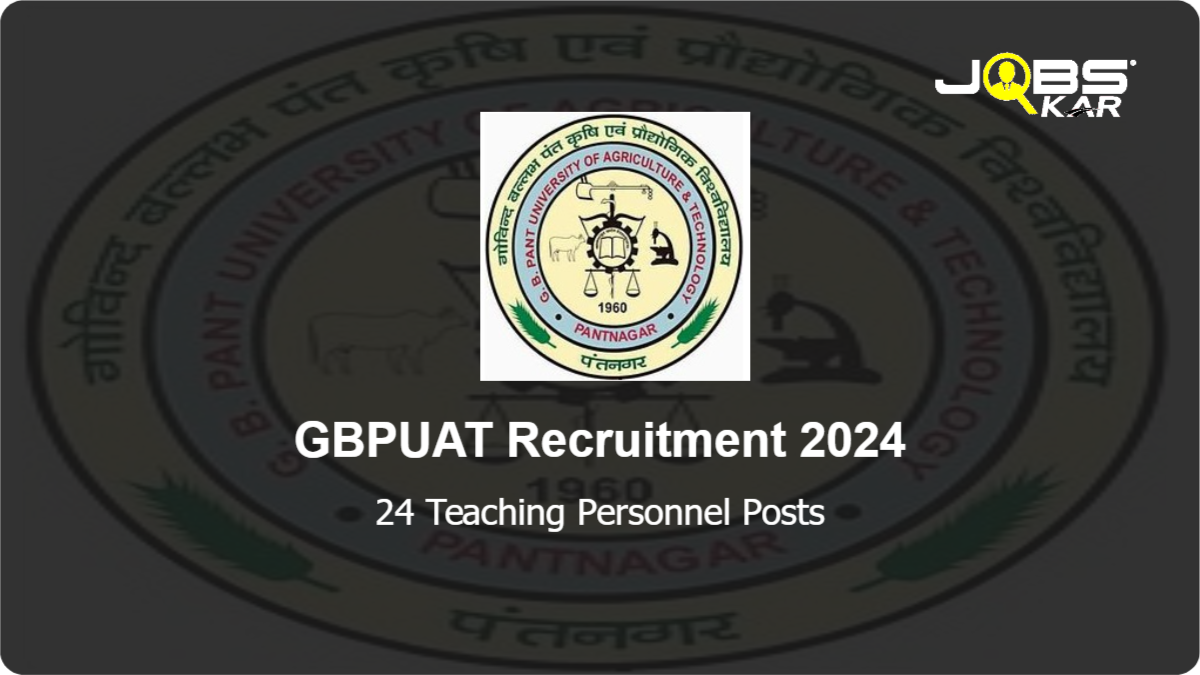 GBPUAT Recruitment 2024: Walk in for 24 Teaching Personnel Posts