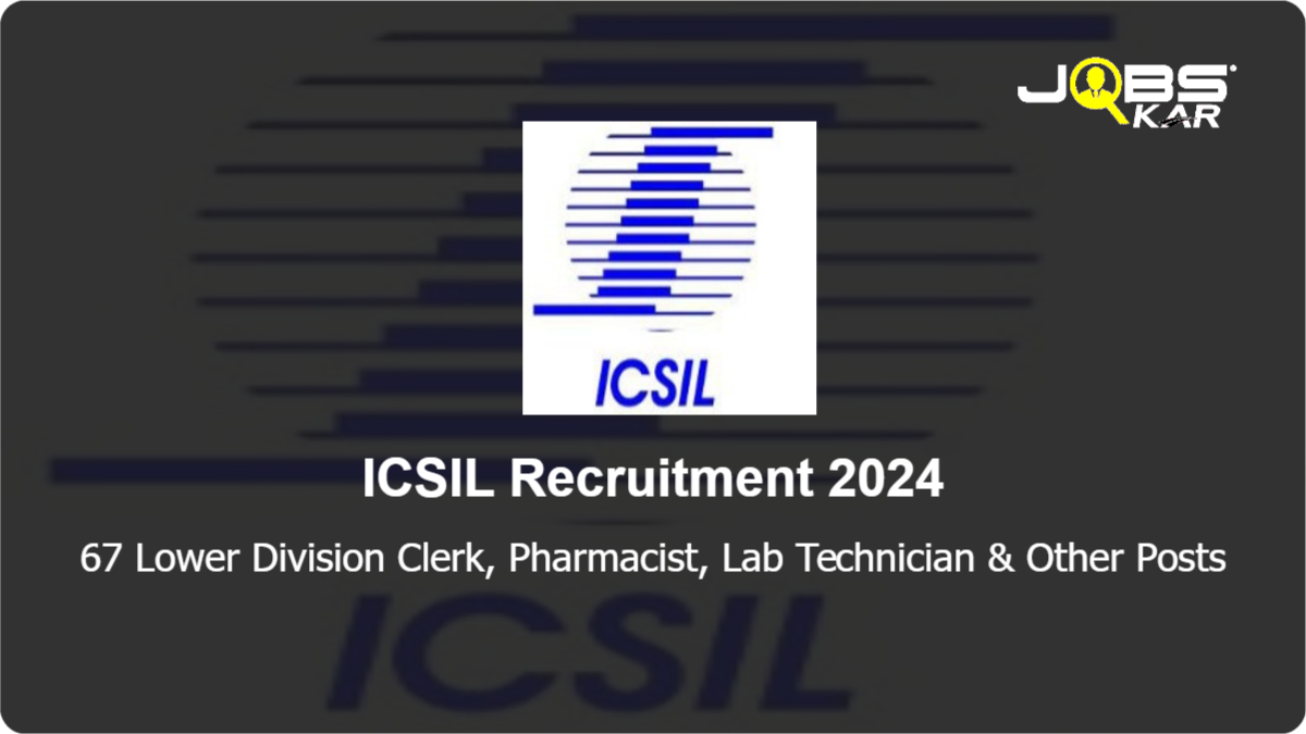 ICSIL Recruitment 2024: Apply Online for 67 Lower Division Clerk, Pharmacist, Lab Technician, Physiotherapist, Dietician Posts
