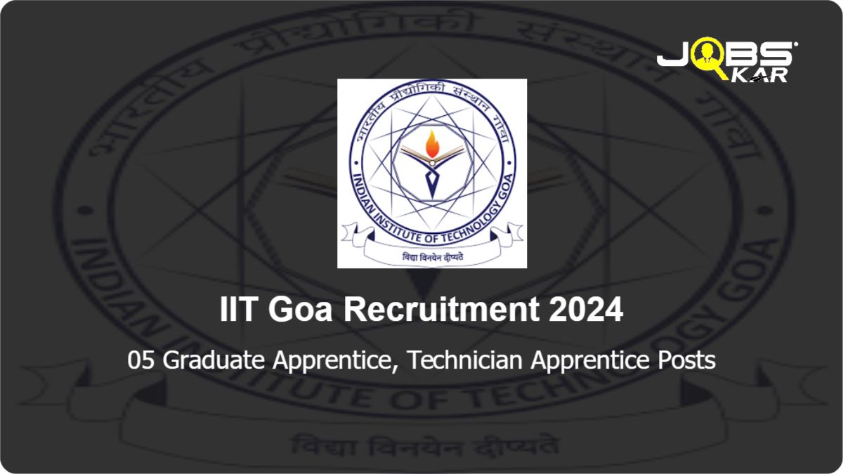 IIT Goa Recruitment 2024: Apply Online for 05 Graduate Apprentice, Technician Apprentice Posts