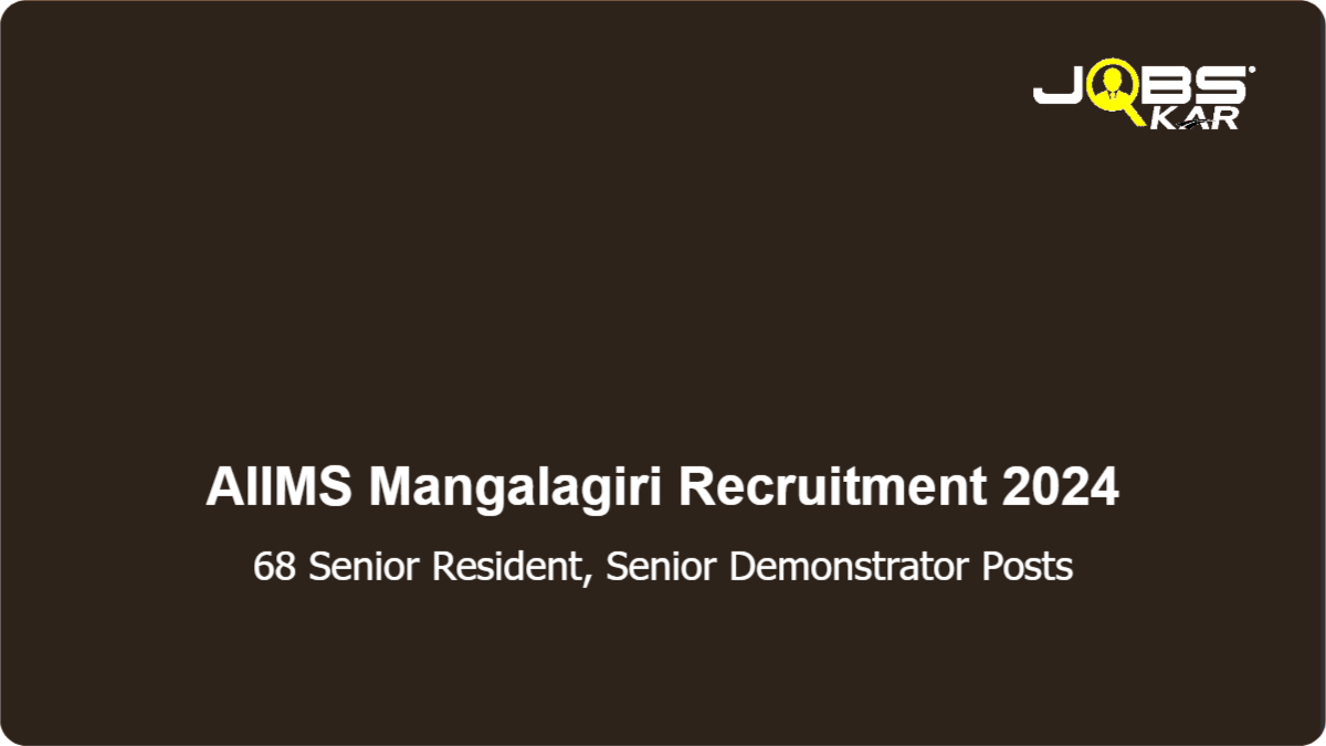 AIIMS Mangalagiri Recruitment 2024: Apply Online for 68 Senior Resident, Senior Demonstrator Posts