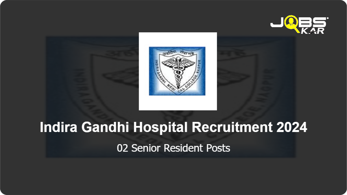 Indira Gandhi Hospital Recruitment 2024: Apply Online for Senior Resident Posts