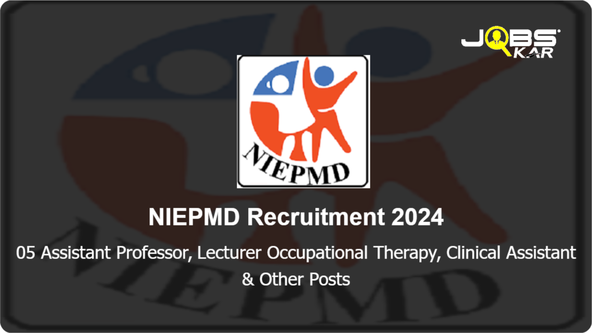 NIEPMD Recruitment 2024: Walk in for 05 Assistant Professor, Lecturer Occupational Therapy, Clinical Assistant, Clerk Cum Typist, Prosthetics and Orthotist Posts