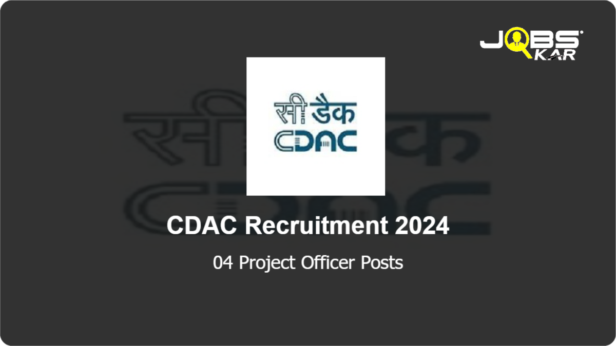 CDAC Recruitment 2024: Apply Online for 04 Project Officer Posts
