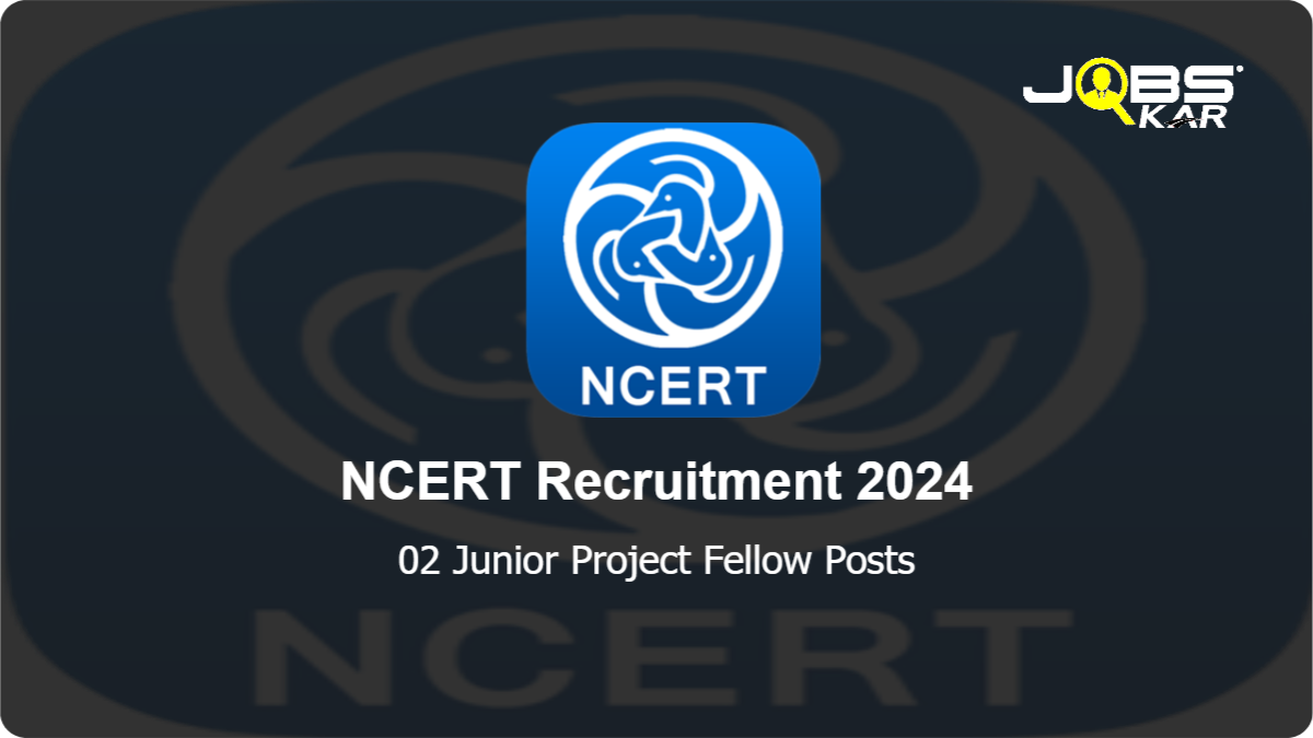 NCERT Recruitment 2024: Apply for Junior Project Fellow Posts
