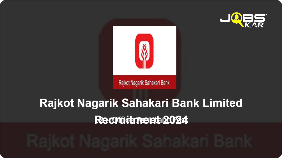 Rajkot Nagarik Sahakari Bank Limited Recruitment 2024: Apply Online for Various Office Assistant Posts