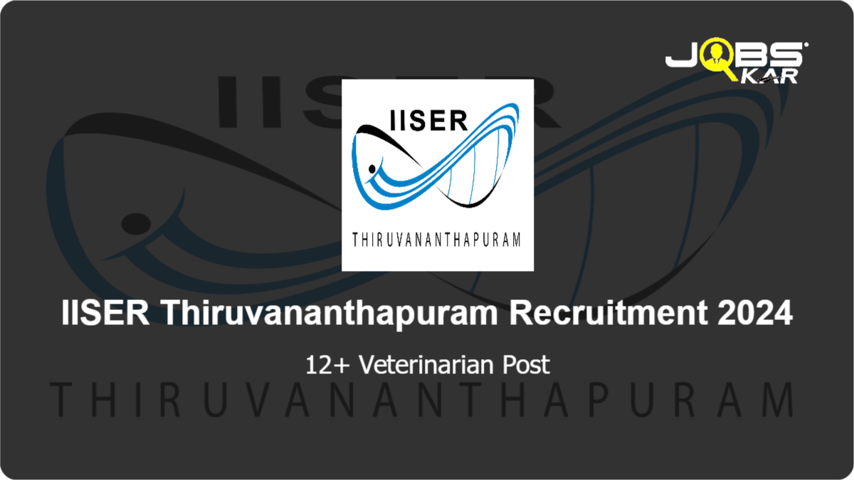 IISER Thiruvananthapuram Recruitment 2024: Apply Online for Various Veterinarian Posts