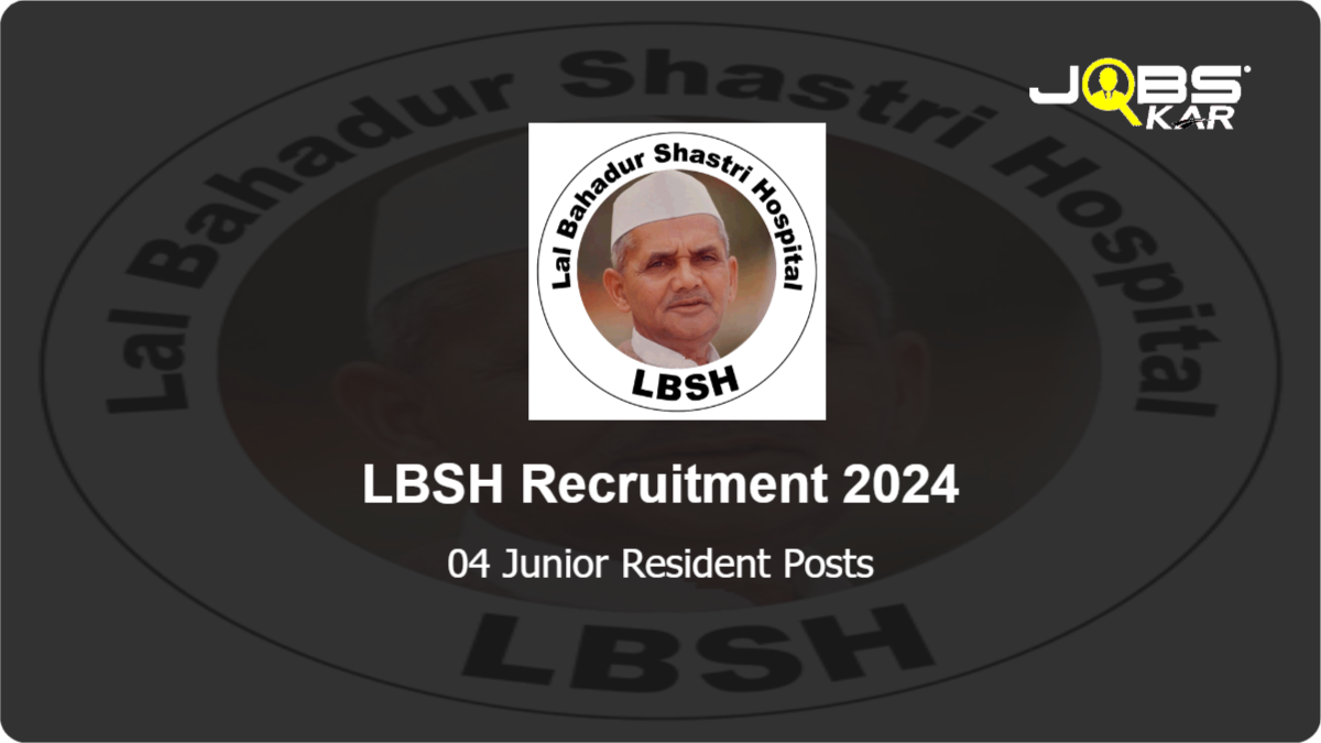 LBSH Recruitment 2024: Walk in for Junior Resident Posts
