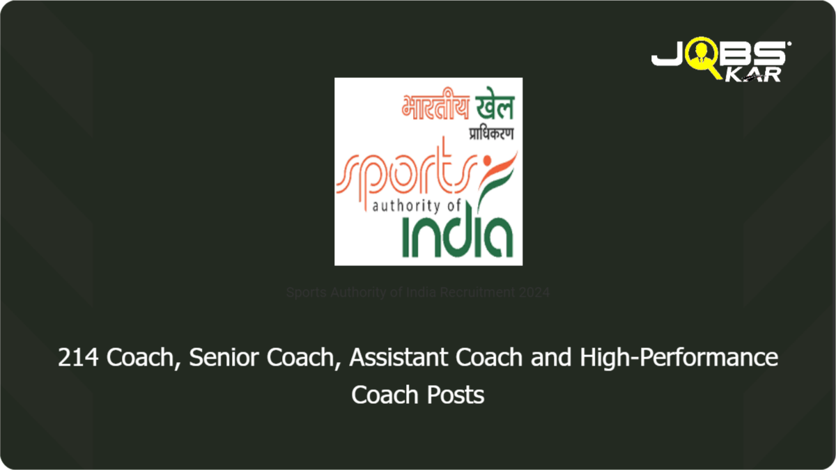 Sports Authority of India Recruitment 2024: Apply Online for 214 Coach, Senior Coach, Assistant Coach and High-Performance Coach Posts
