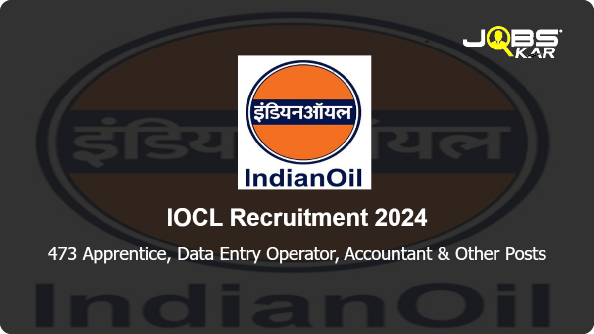 IOCL Recruitment 2024: Apply Online for 473 Apprentice, Data Entry Operator, Accountant, Finance Posts