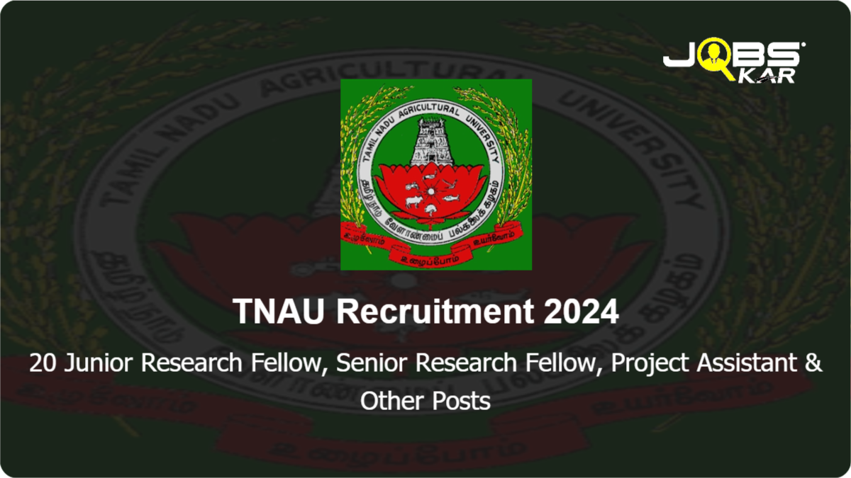 TNAU Recruitment 2024: Apply for 20 Junior Research Fellow, Senior Research Fellow, Project Assistant, Research Associate, Technical Assistant Posts