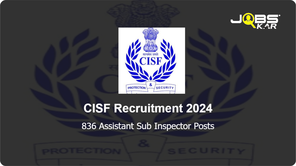 CISF Recruitment 2024: Apply Online for 836 Assistant Sub Inspector Posts