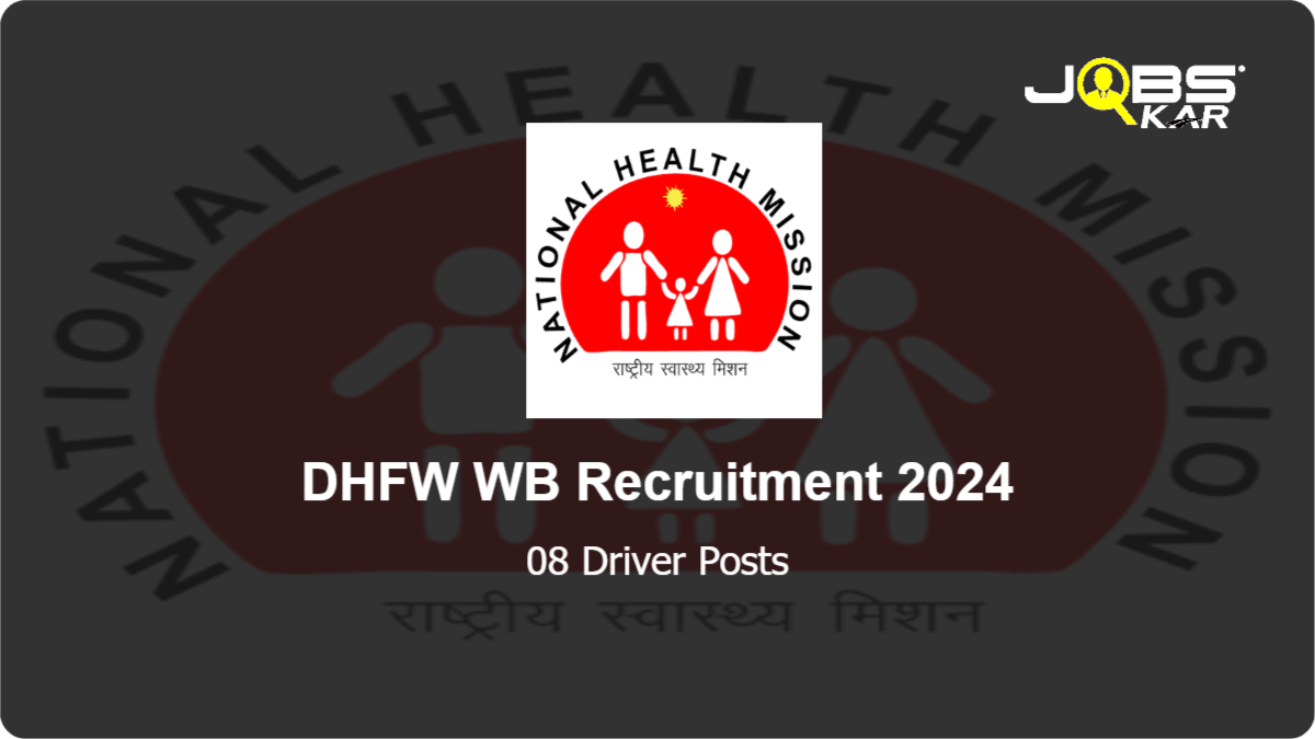 DHFW WB Recruitment 2024: Apply for 08 Driver Posts