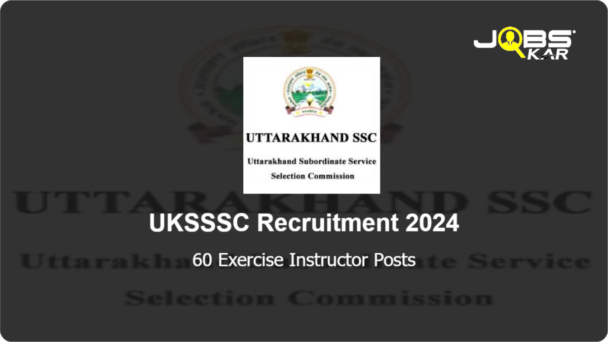 UKSSSC Recruitment 2024: Apply Online for 60 Exercise Instructor Posts
