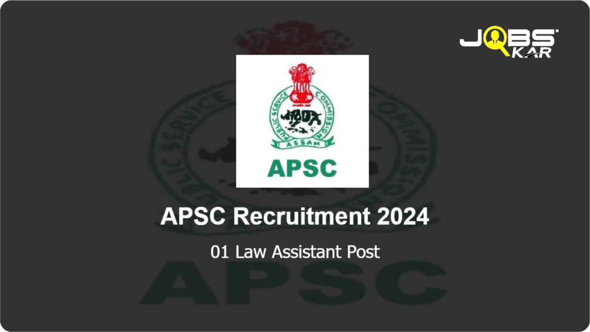 APSC Recruitment 2024: Apply Online for Law Assistant Post