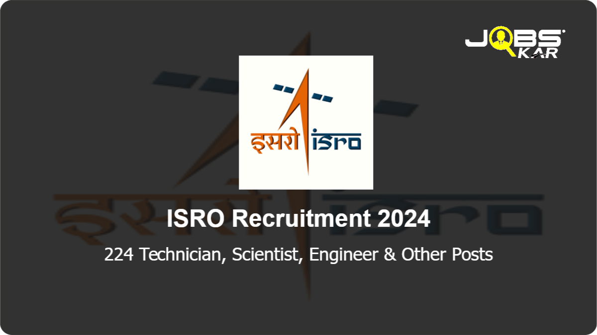 ISRO Recruitment 2024: Apply Online for 224 Technician, Scientist, Engineer, Technical Assistant, Fireman, Draughtsman, Cook, Light Vehicle Driver, Heavy Vehicle Driver Posts