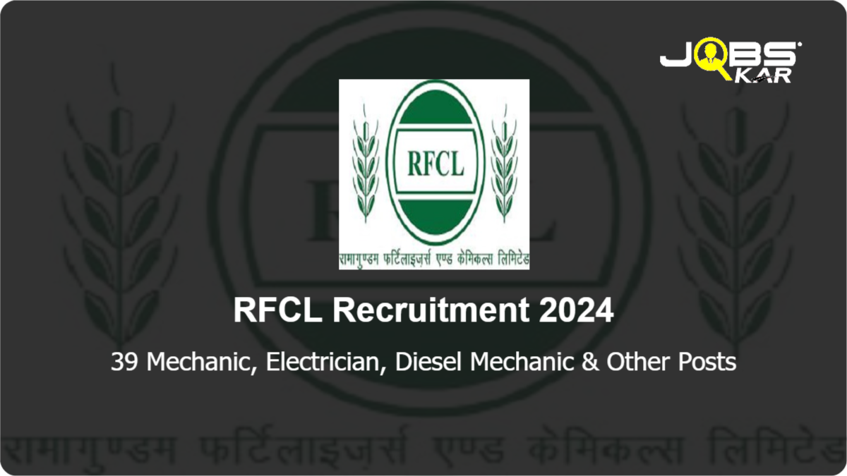 RFCL Recruitment 2024: Apply Online for 39 Mechanic, Electrician, Diesel Mechanic, Instrument Mechanic Posts
