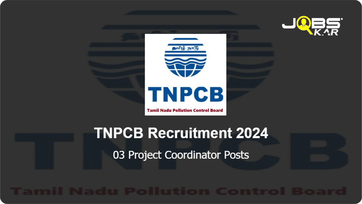TNPCB Recruitment 2024: Apply for Project Coordinator Posts