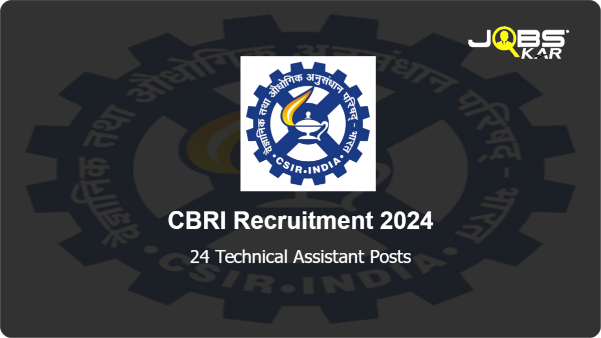 CBRI Recruitment 2024: Apply Online for 24 Technical Assistant Posts