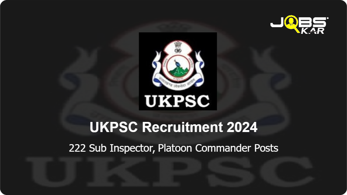 UKPSC Recruitment 2024: Apply Online for 222 Sub Inspector, Platoon Commander Posts