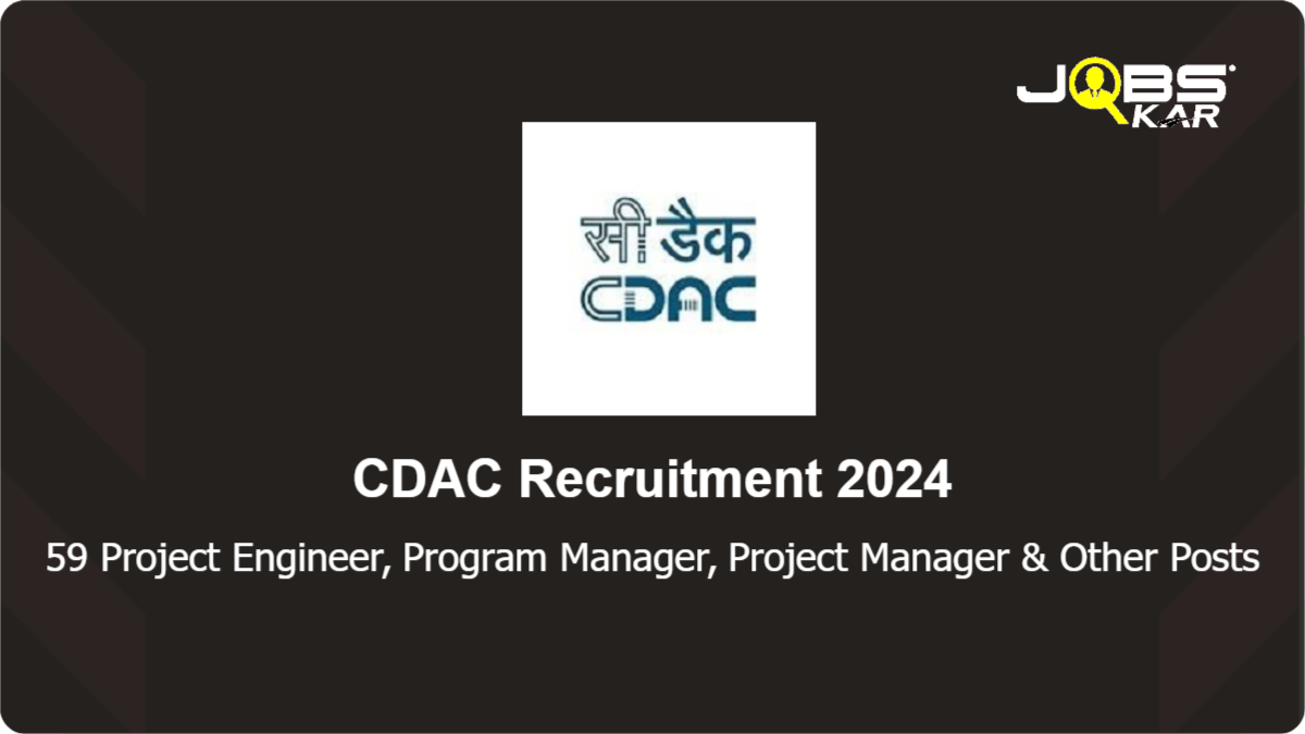CDAC Recruitment 2024: Apply Online for 59 Project Engineer, Program Manager, Project Manager, Senior Project Engineer Posts