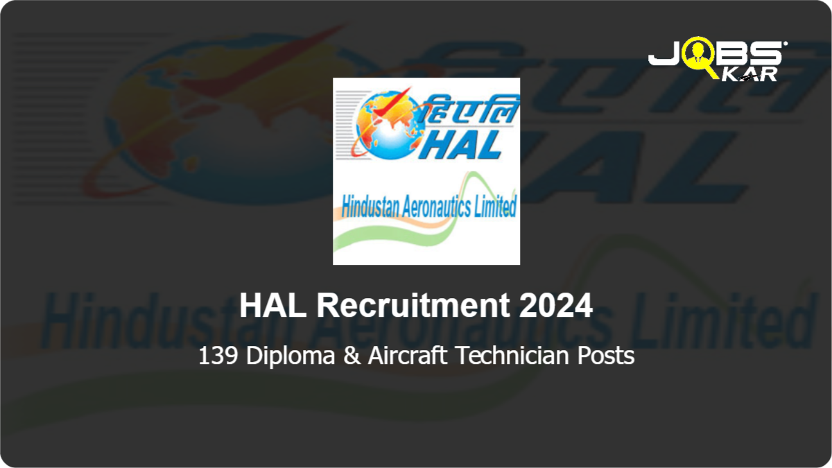 HAL Recruitment 2024: Apply Online for 139 Diploma & Aircraft Technician Posts