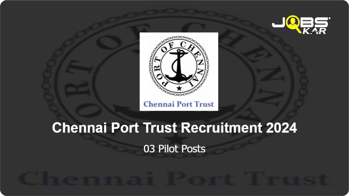 Chennai Port Trust Recruitment 2024 Apply for Pilot Posts