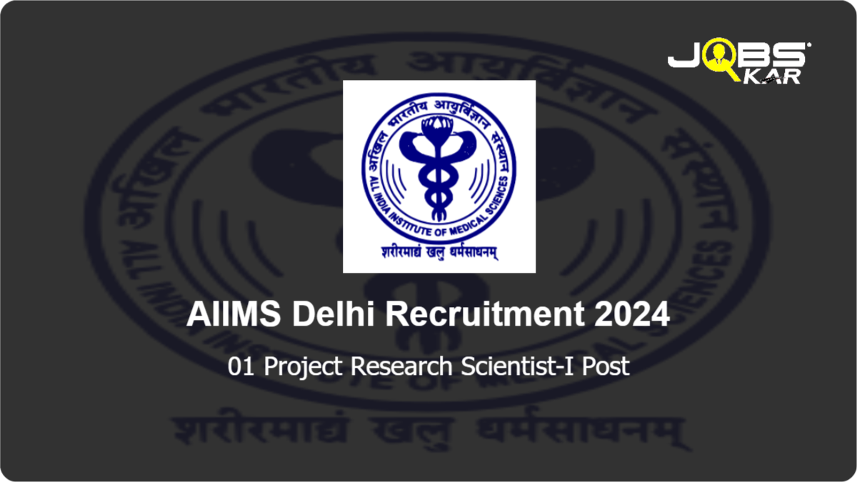 AIIMS Delhi Recruitment 2024: Apply Online for Project Research Scientist-I Post