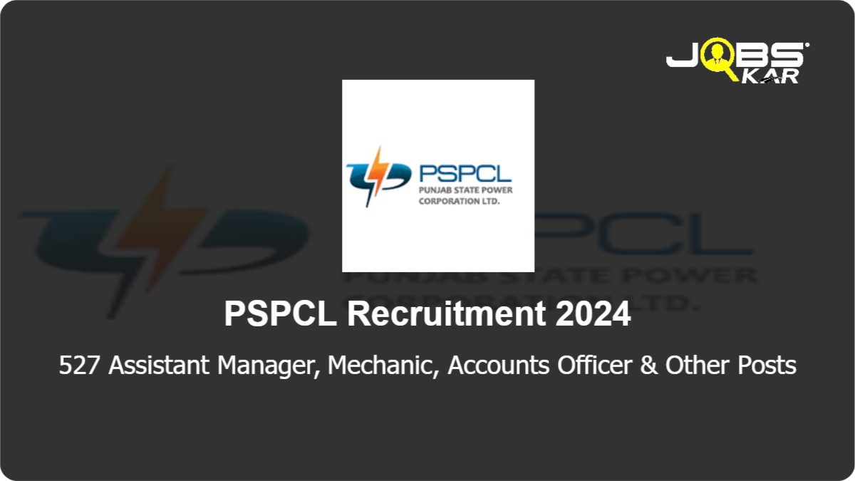 PSPCL Recruitment 2024: Apply Online for 527 Assistant Manager, Mechanic, Accounts Officer, Internal Audit Officer, Revenue Accountant Posts