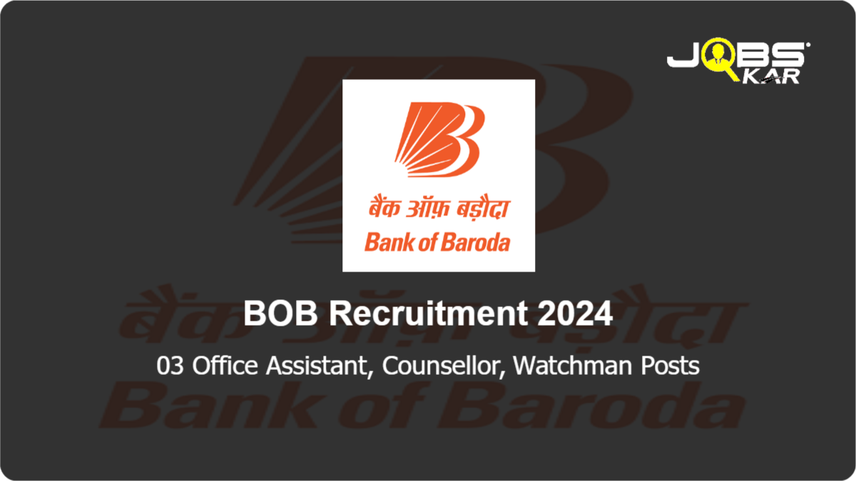 BOB Recruitment 2024: Apply Online for 03 Office Assistant, Counsellor, Watchman Posts