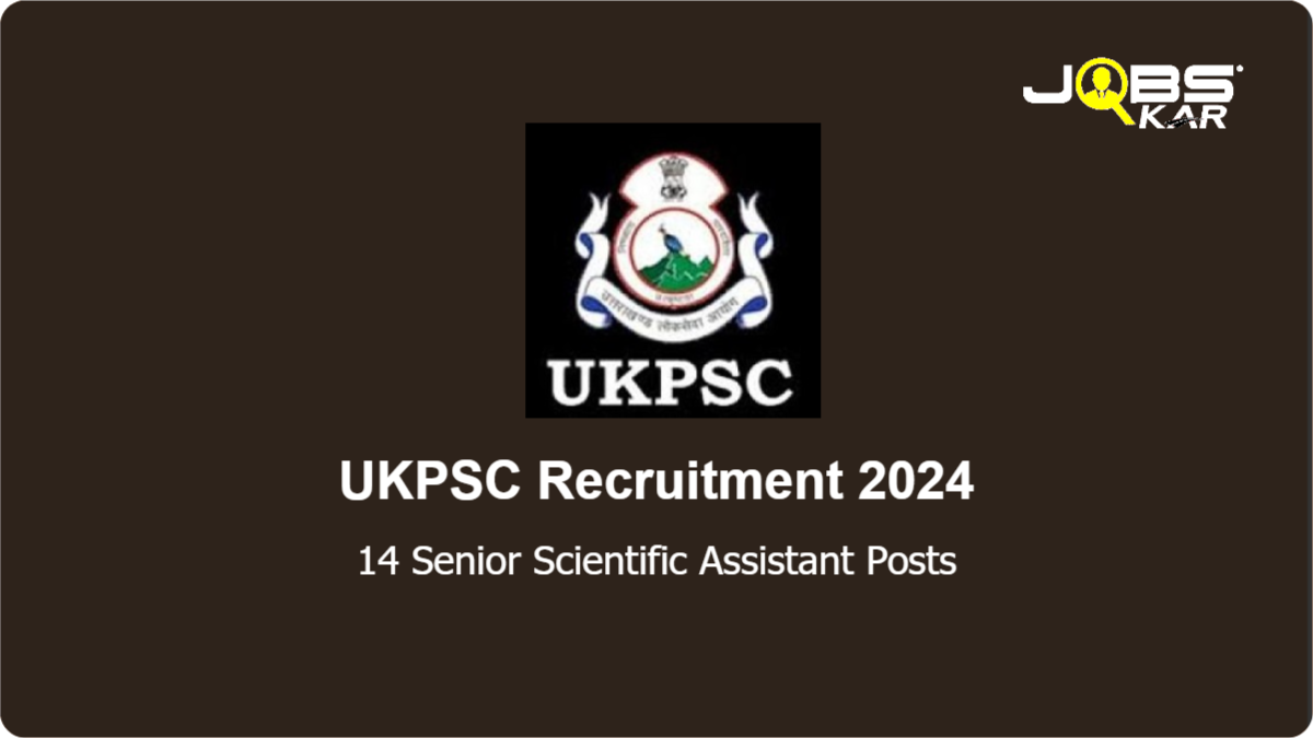 UKPSC Recruitment 2024: Apply Online for 14 Senior Scientific Assistant Posts
