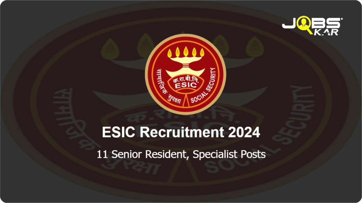 ESIC Recruitment 2024: Apply for 11 Senior Resident, Specialist Posts