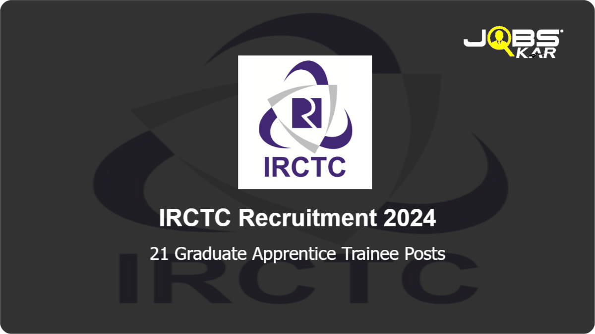 IRCTC Recruitment 2024: Apply Online for 21 Graduate Apprentice Trainee Posts