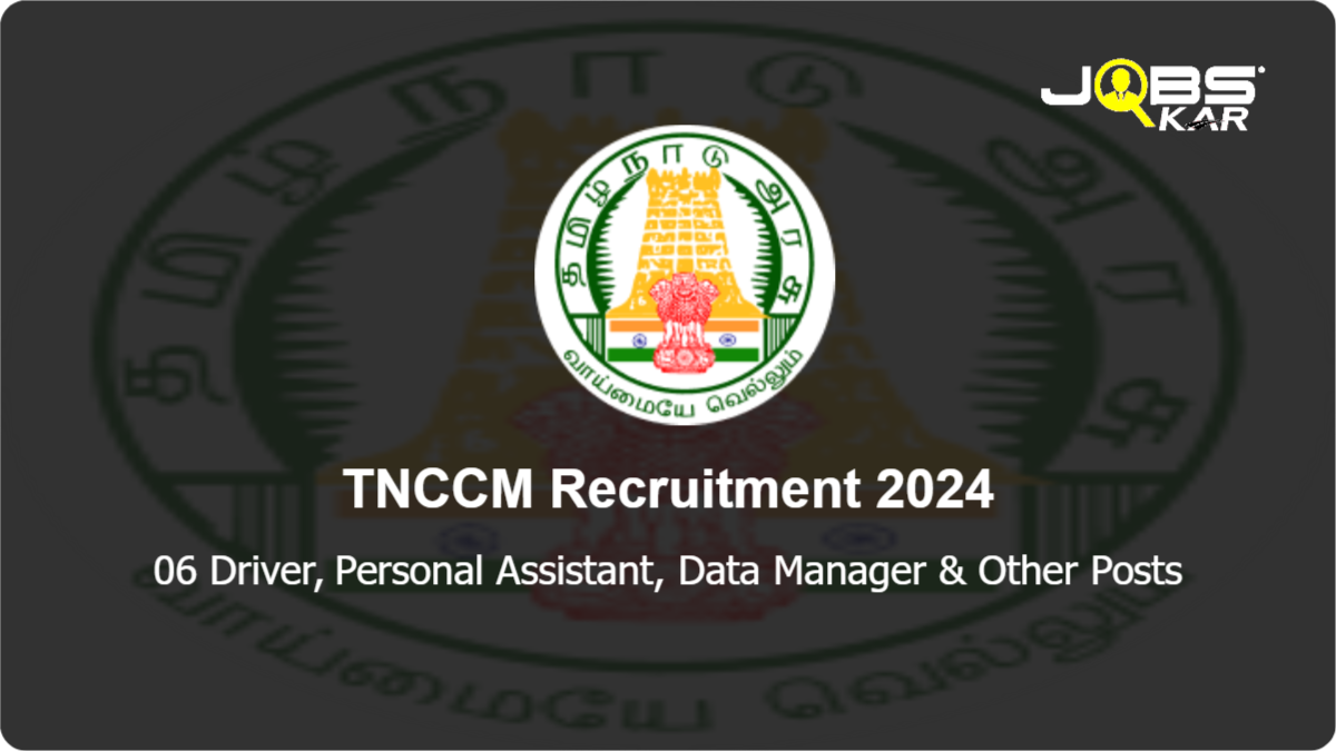 TNCCM Recruitment 2024: Apply for 06 Driver, Personal Assistant, Data Manager, Project Office Assistant Posts