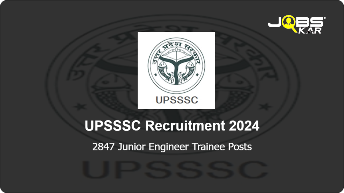 UPSSSC Recruitment 2024: Apply Online for 2847 Junior Engineer Trainee Posts