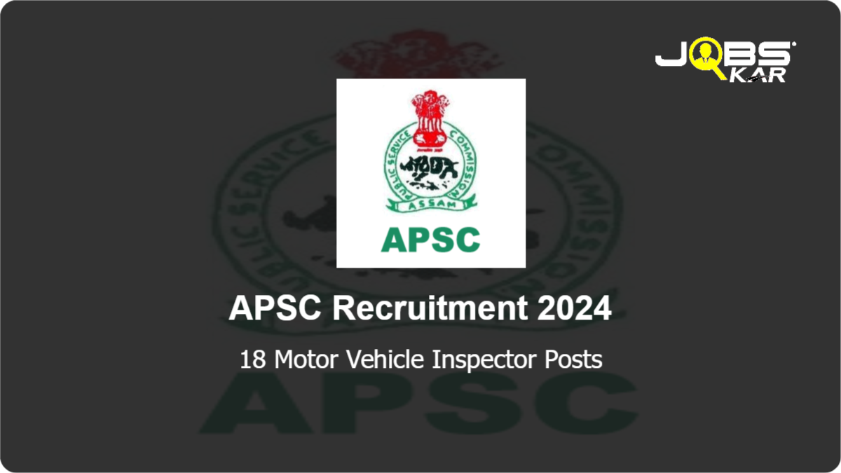 APSC Recruitment 2024: Apply Online for 18 Motor Vehicle Inspector Posts