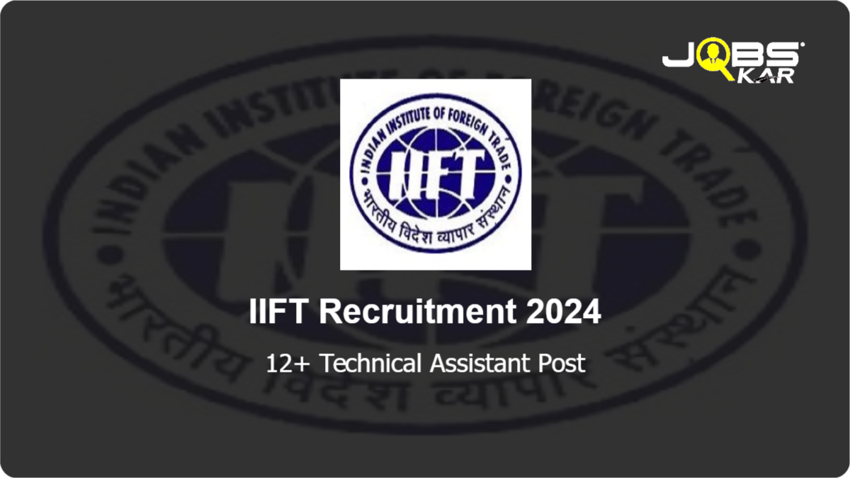 IIFT Recruitment 2024: Apply Online for Various Technical Assistant Posts