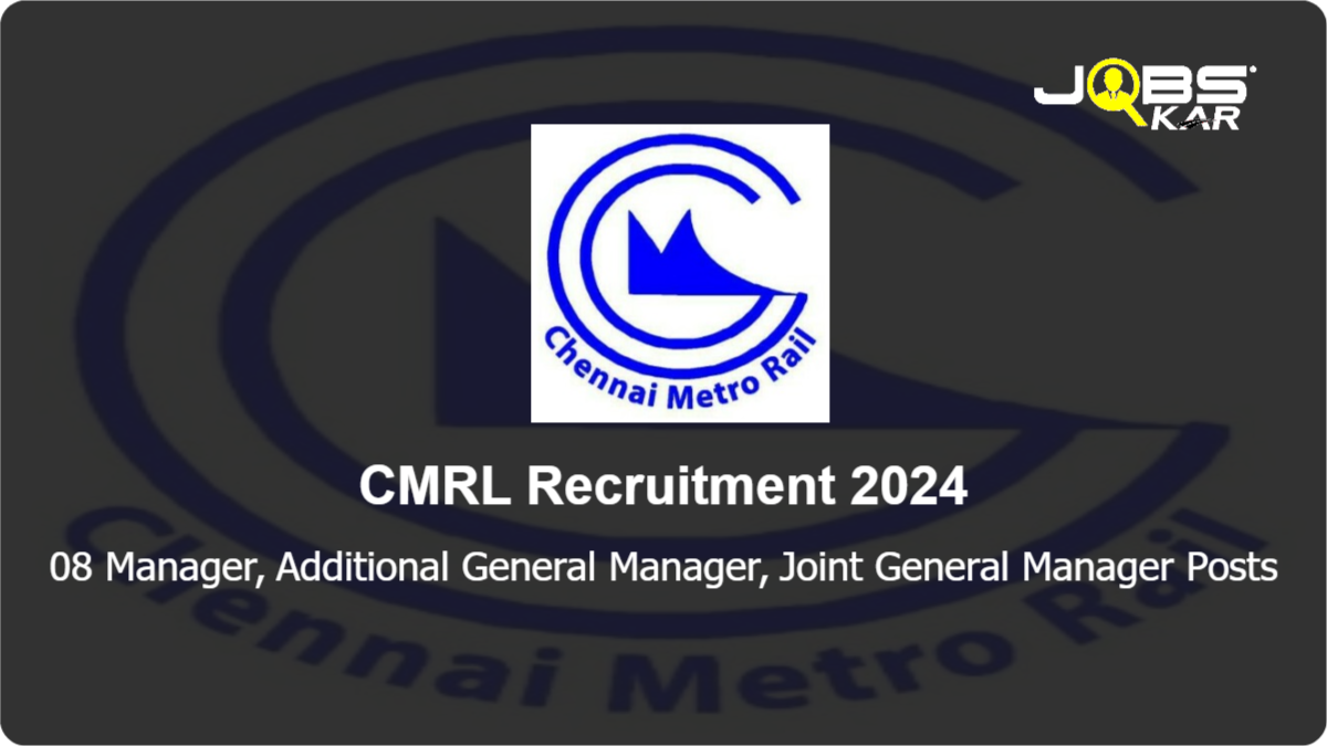 CMRL Recruitment 2024: Apply Online for 08 Manager, Additional General Manager, Joint General Manager Posts