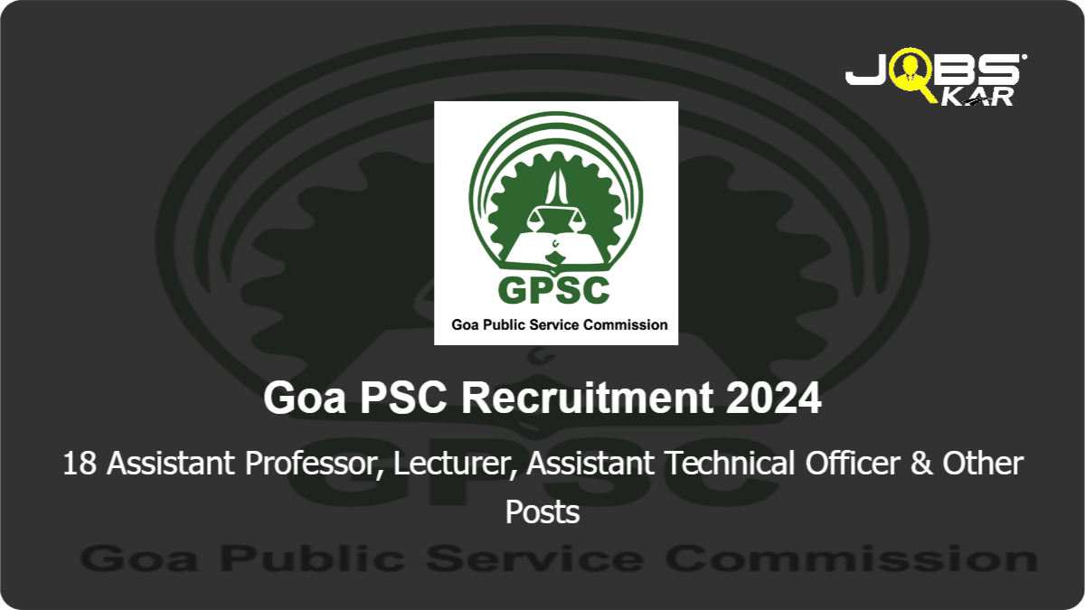 Goa PSC Recruitment 2024: Apply Online for 18 Assistant Professor, Lecturer, Assistant Technical Officer, Scientific Officer, Probation Officer, Senior Surgeon Posts